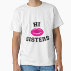 Hi Sisters T-Shirt - Custom Art Print Unisex