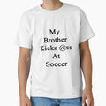 My Brother Kicks Ass Soccer T-Shirt - Minimalist Print Unisex