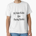 My Sister Kicks Ass Playing Hockey T-Shirt - Aesthetic Graphic for Adults