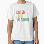 Sister Like No Other T-Shirt - Unique Graphic Men Women