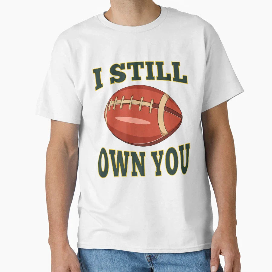 I Still Own You Quarterback Football T-Shirt - Unique Graphic Men Women