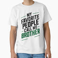 My Favorite People Call Me Brother T-Shirt - Fun Novelty Design Unisex