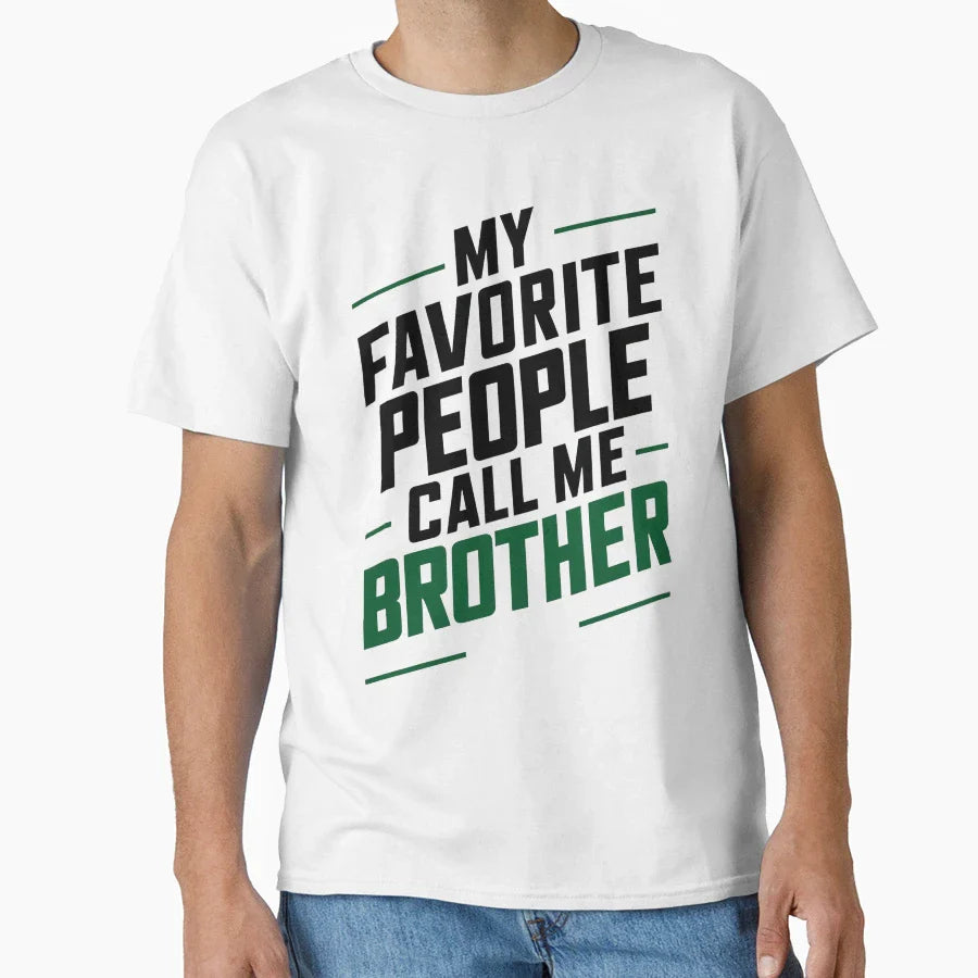 My Favorite People Call Me Brother T-Shirt - Fun Novelty Design Unisex