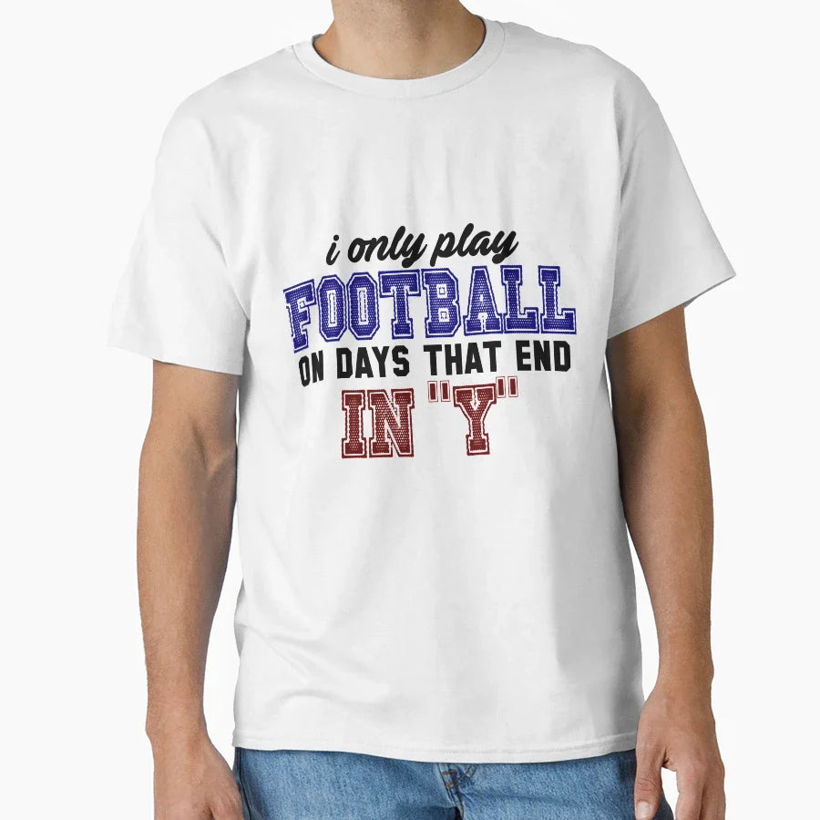 I Only Play Football Days Sport T-Shirt - Streetwear Style for Adults