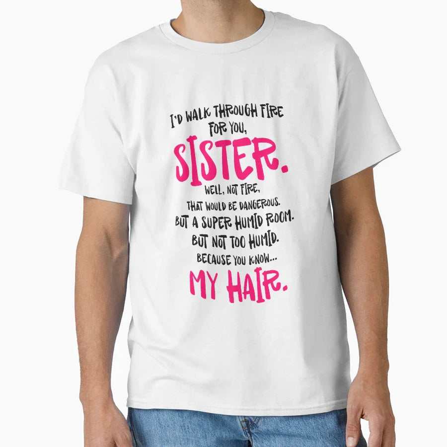 Id Walk Through Fire You Sister Well T-Shirt - Custom Art Print Men Women