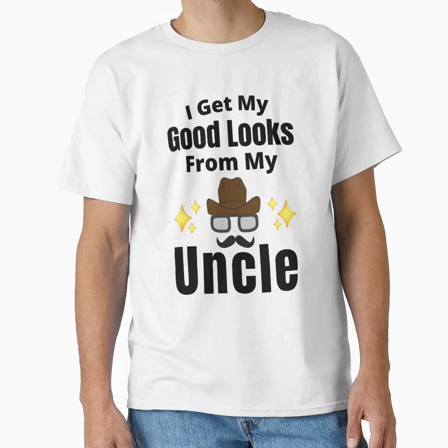 I Get My Good Looks From My Uncle Funny T-Shirt - Unique Graphic Men Women