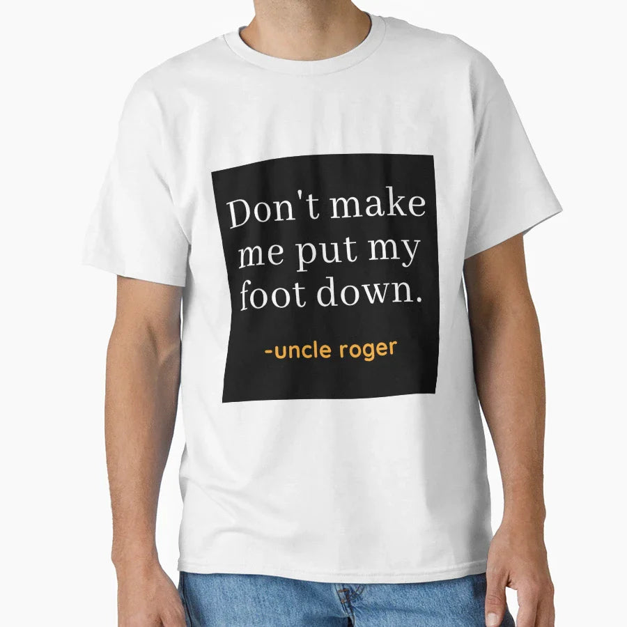 Uncle Roger Dont Make Me Put My Foot Down T-Shirt - Custom Art Print Unisex