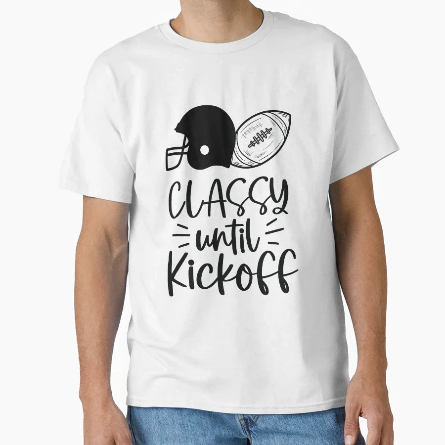 Classy Until Kickoff T-Shirt - Casual Everyday Wear Men Women
