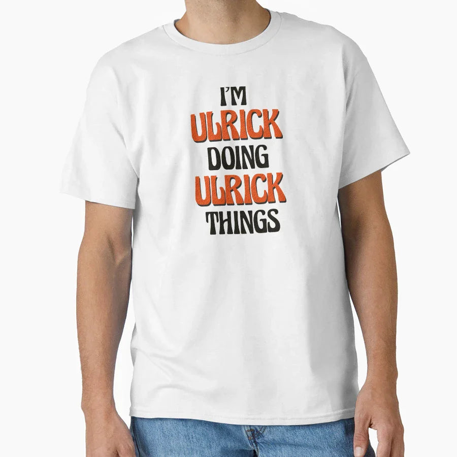 Im Ulrick Doing Ulrick Things T-Shirt - Fun Novelty Design Men Women