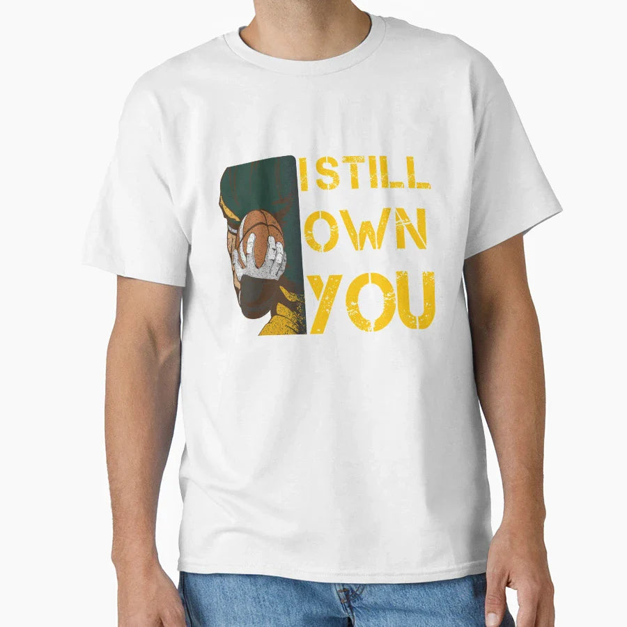 I Still Own You T-Shirt - Casual Everyday Wear Men Women