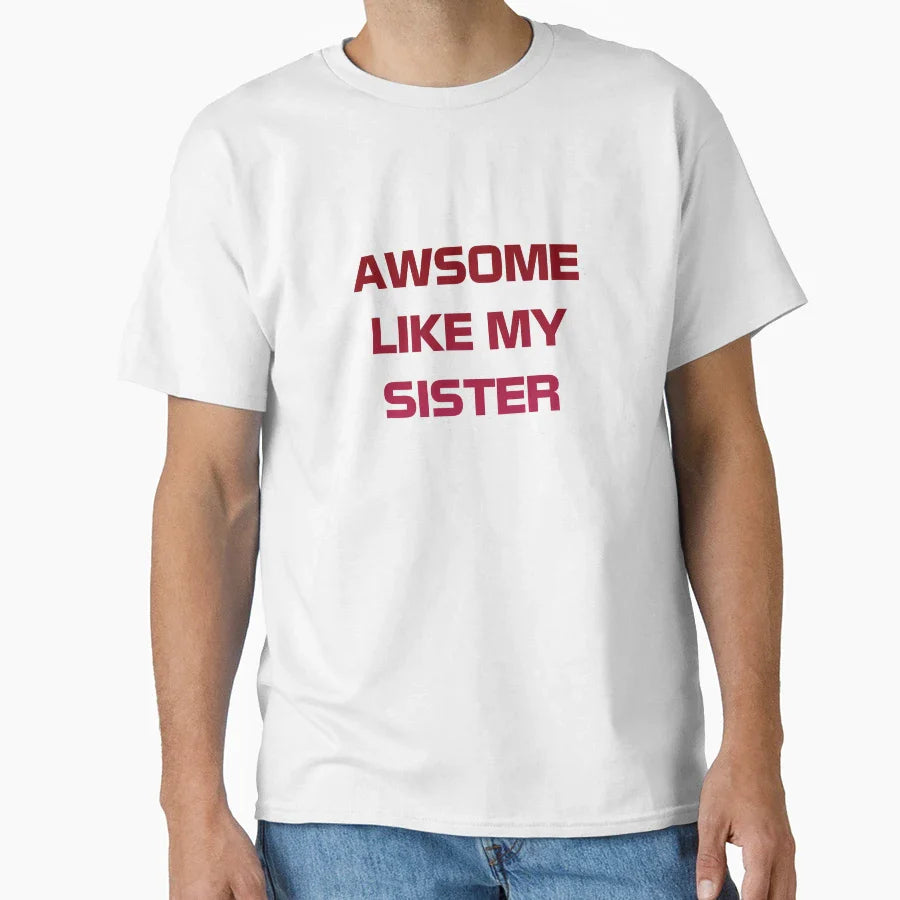 Awesome Like My Sister T-Shirt - Trendy Graphic Unisex