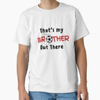 Thats My Brother Out There T-Shirt - Unique Graphic Men Women