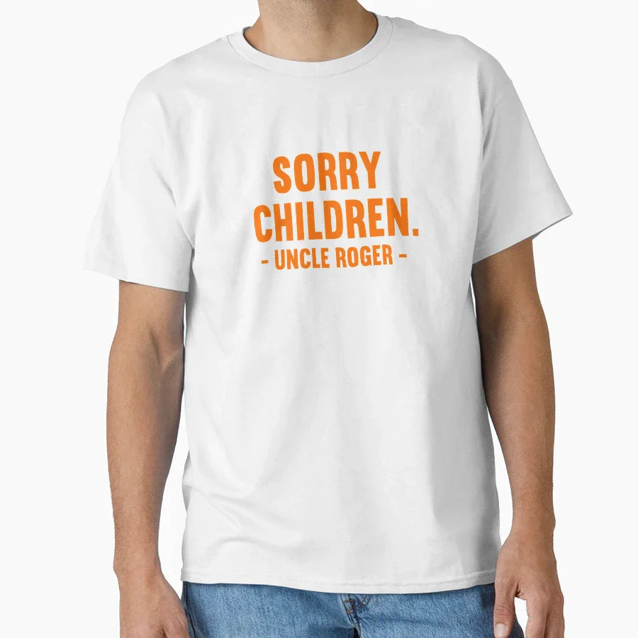 Sorry Children Uncle Roger T-Shirt - Graphic Print Unisex