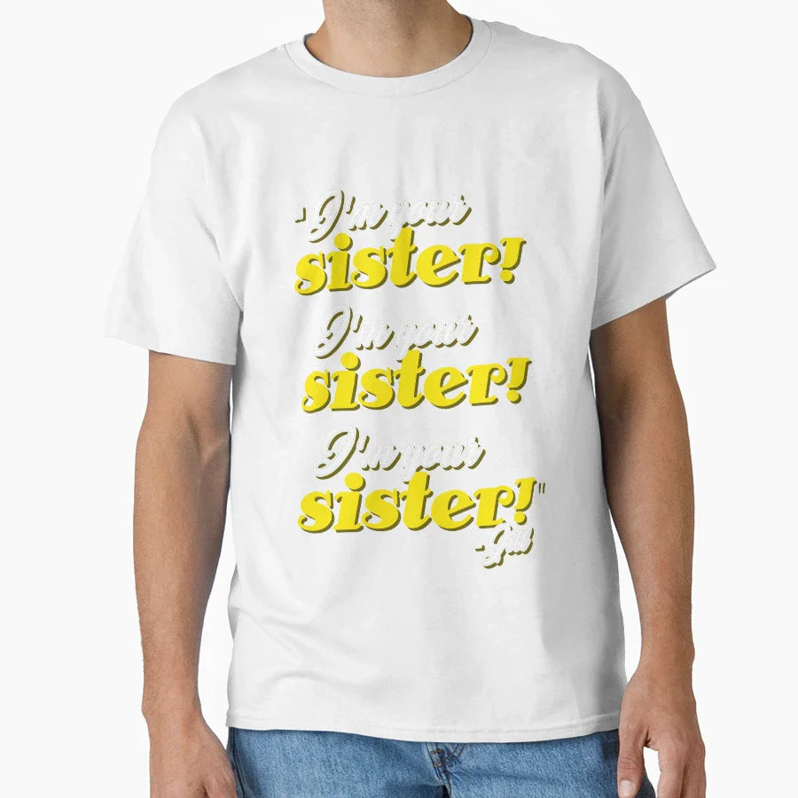 Im Your Sister Im Your Sister Im T-Shirt - Streetwear Style for Adults