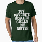 My Favorite Goalie Calls Me Sister T-Shirt - Trendy Graphic Men Women