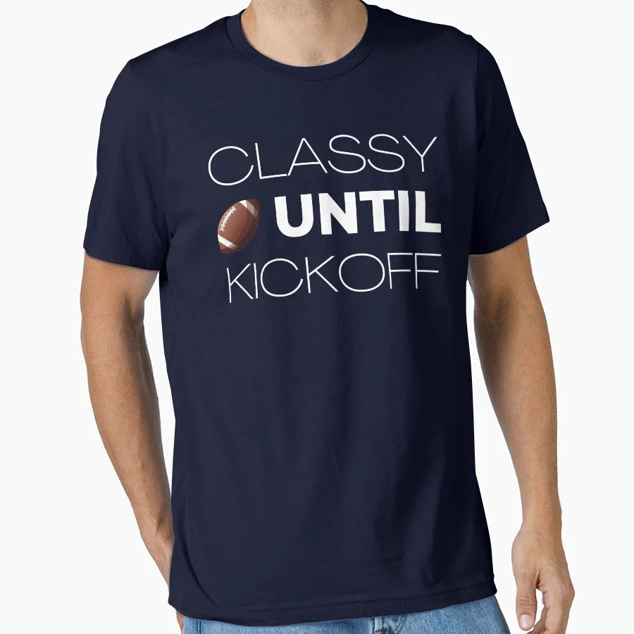 Classy Until Kickoff T-Shirt - Minimalist Print Unisex