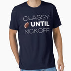 Classy Until Kickoff T-Shirt - Minimalist Print Unisex