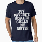 My Favorite Goalie Calls Me Sister T-Shirt - Unique Graphic for Adults