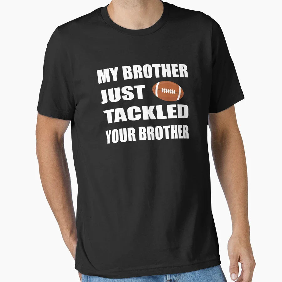 My Brother Just Tackled Your Brother T-Shirt - Unique Graphic Unisex
