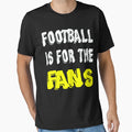 Football Is Fans T-Shirt - Fun Novelty Design Men Women