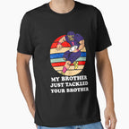 My Brother Just Tackled Your T-Shirt - Casual Everyday Wear for Adults