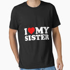 I Love My Sister T-Shirt - Custom Art Print Men Women