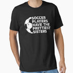 Funny Soccer Players Have Prettiest T-Shirt - Aesthetic Graphic Men Women