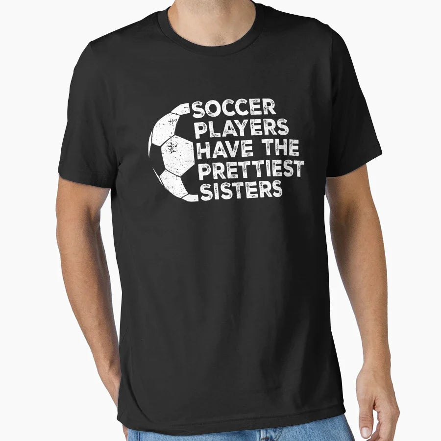 Funny Soccer Players Have Prettiest T-Shirt - Aesthetic Graphic Men Women
