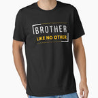 Brother Like No Other T-Shirt - Casual Everyday Wear Men Women