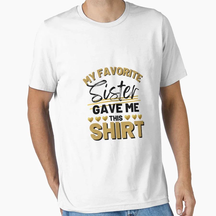 My Favourite Sister Gave Me This T-Shirt - Casual Everyday Wear Men Women