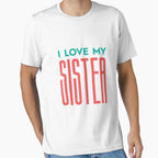 I Love My Sister T-Shirt - Aesthetic Graphic for Adults