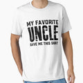 My Favorite Uncle Gave Me This T-Shirt - Novelty Apparel Unisex