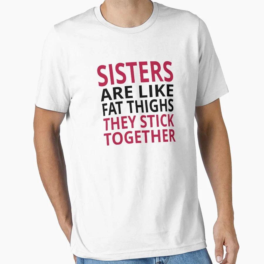 Sisters Are Like Fat Thighs T-Shirt - Aesthetic Graphic Unisex