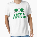 I Still Owe You I Still Own You T-Shirt - Casual Everyday Wear Unisex