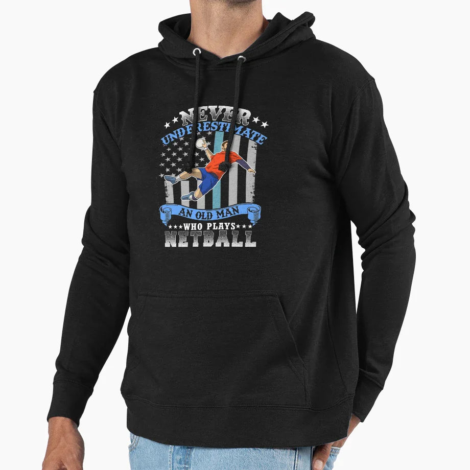 Never Underestimate Old Netball Hoodie - Novelty Apparel Men Women