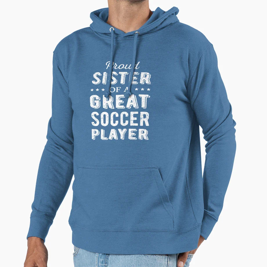 Proud Sister Great Soccer Player I Hoodie - Casual Everyday Wear Men Women