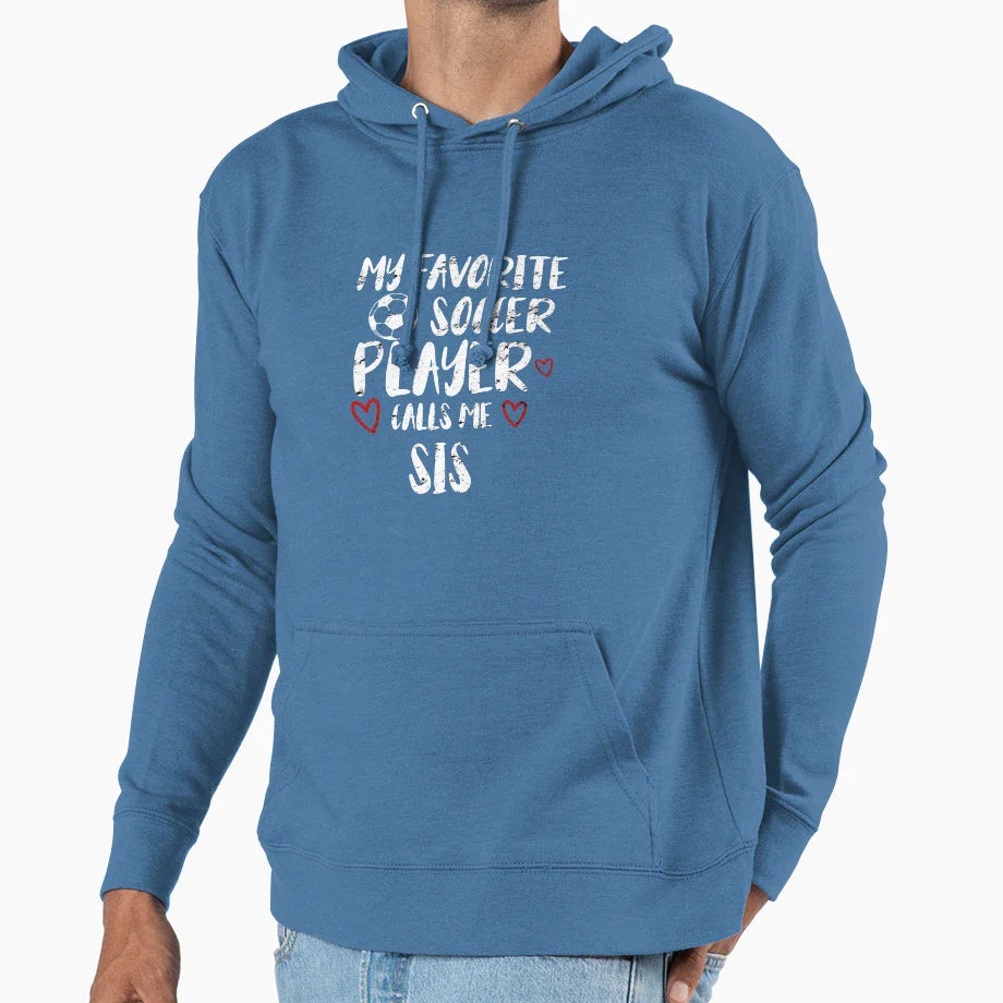 My Favorite Soccer Player Call Me Sis Hoodie - Novelty Apparel Unisex