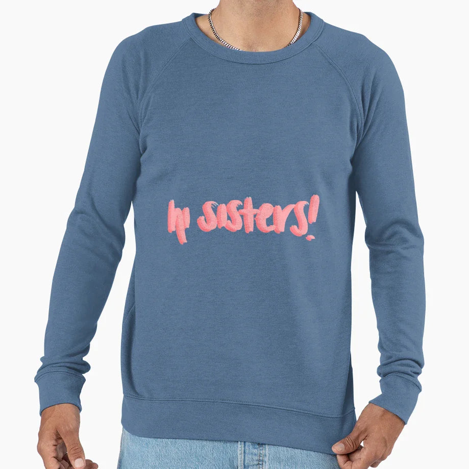Hi Sisters Sweatshirt - Trendy Graphic Unisex