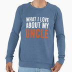 What I Love About My Uncle Sweatshirt - Trendy Graphic Unisex