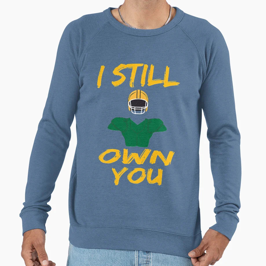 I Still Own You Funny Football Sweatshirt - Graphic Print Unisex