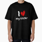 I Love My Sister T-Shirt - Novelty Apparel Unisex