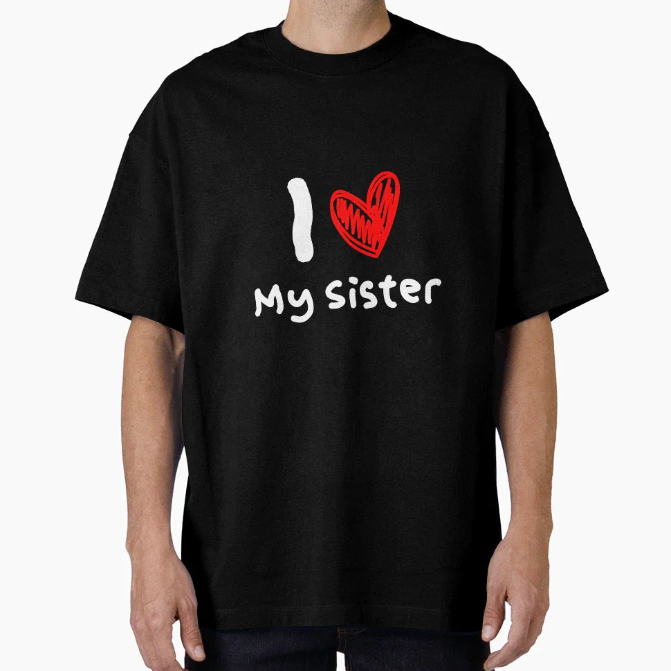 I Love My Sister T-Shirt - Novelty Apparel Unisex