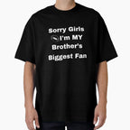 Sorry Im My Brothers Biggest Fan T-Shirt - Novelty Apparel Unisex