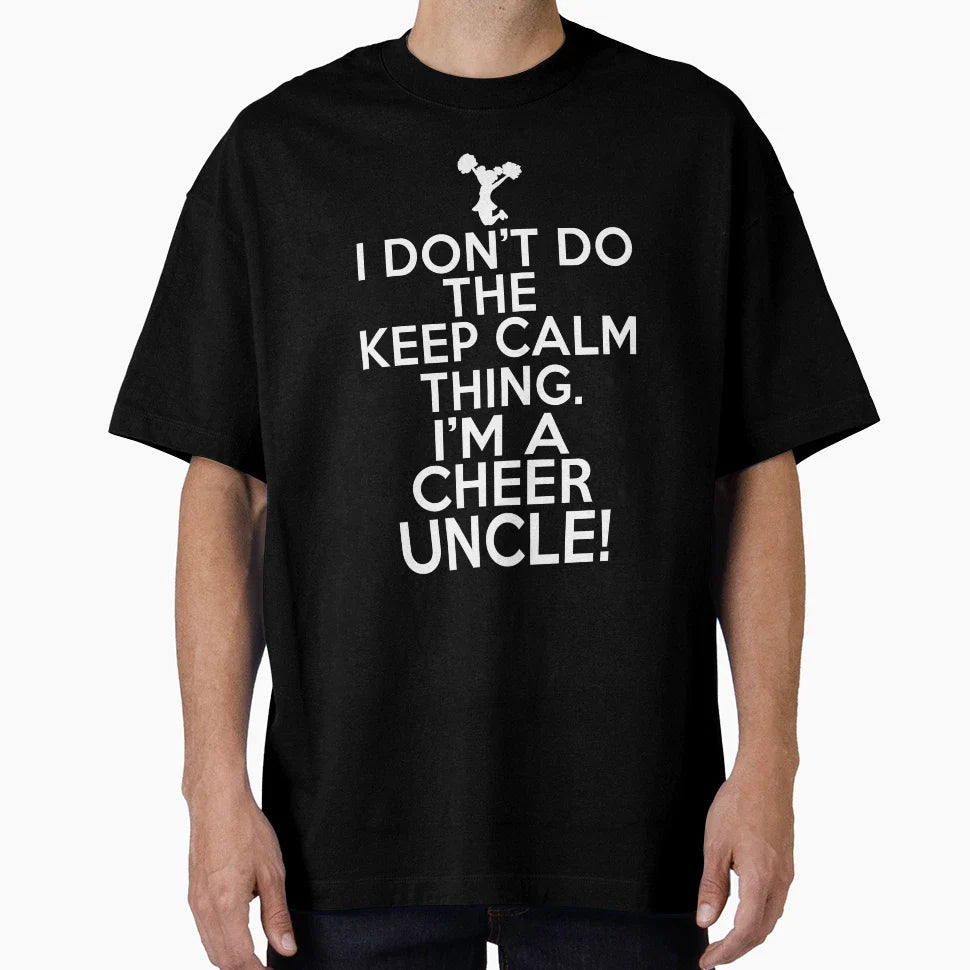 I Dont Keep Calm Cheer Uncle Loud T-Shirt - Fun Novelty Design Unisex