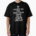 I Dont Keep Calm Cheer Uncle Loud T-Shirt - Fun Novelty Design Unisex