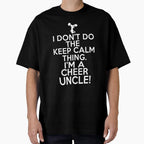 I Dont Keep Calm Cheer Uncle Loud T-Shirt - Fun Novelty Design Unisex