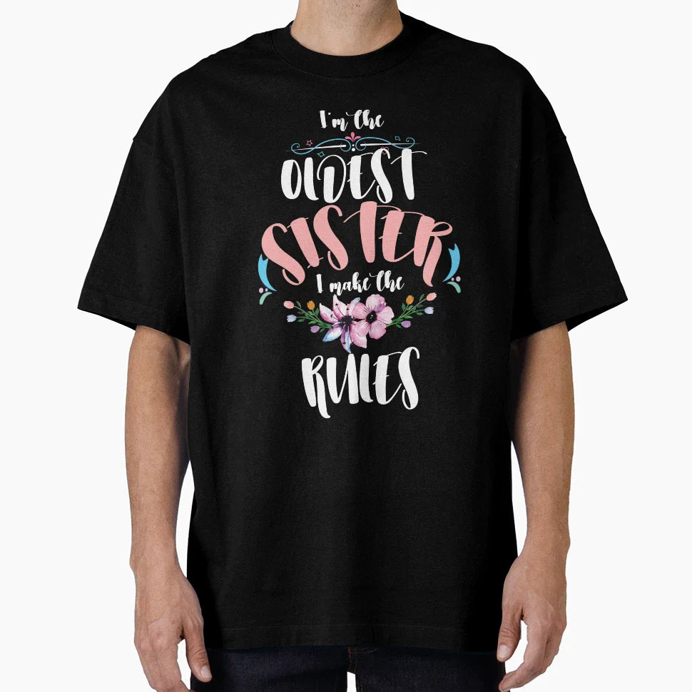 Im Oldest Sister I Make Rules T-Shirt - Custom Art Print for Adults