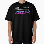 Gen X Uncle Like Regular Uncle But T-Shirt - Fun Novelty Design Unisex