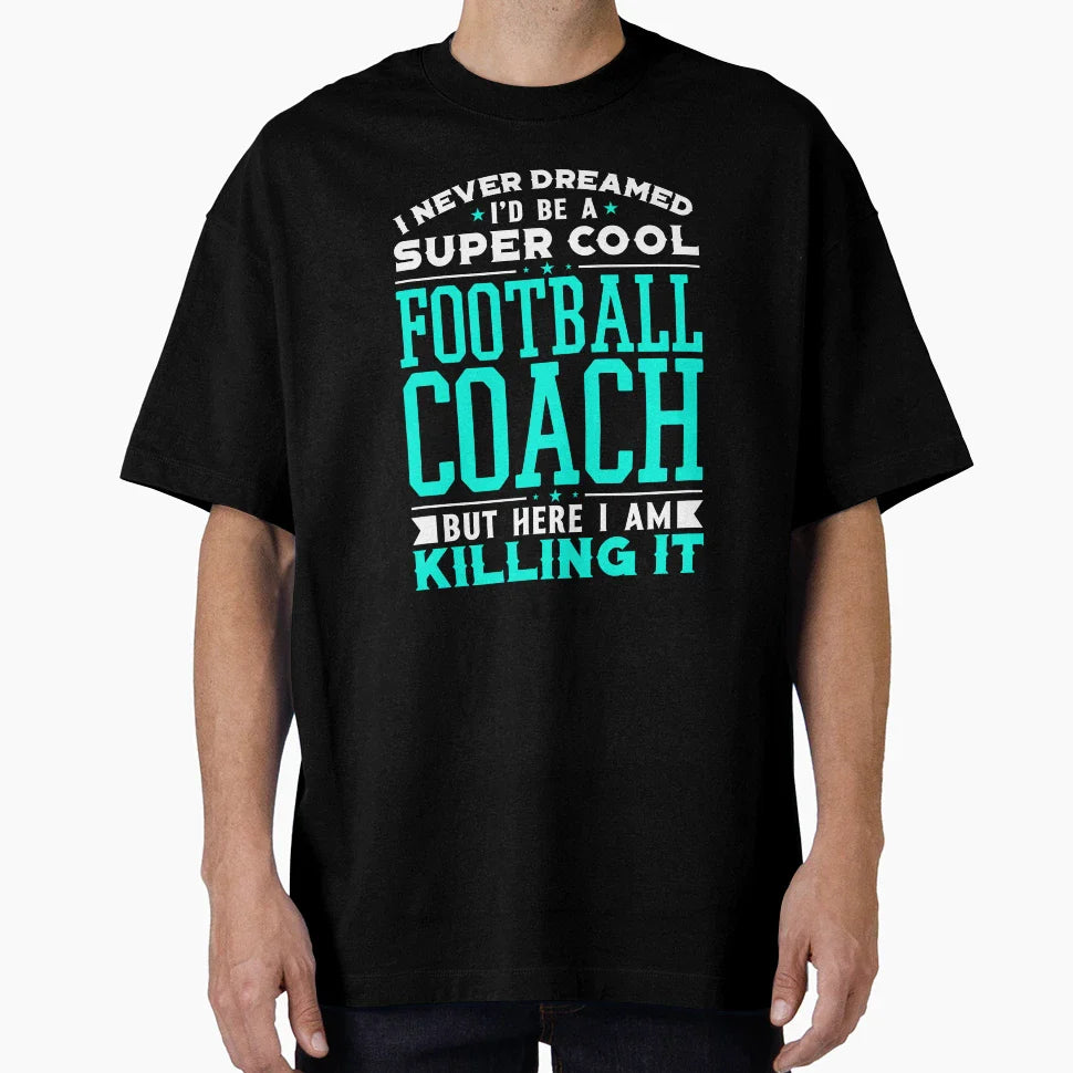I Never Dreamed Id Be Super Football T-Shirt - Novelty Apparel for Adults