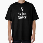 S Is Sister T-Shirt - Custom Art Print Men Women